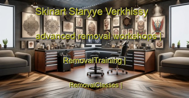 Skinart Staryye Verkhissy advanced removal workshops | RemovalTraining | RemovalClasses | SkinartTraining-Russian Federation